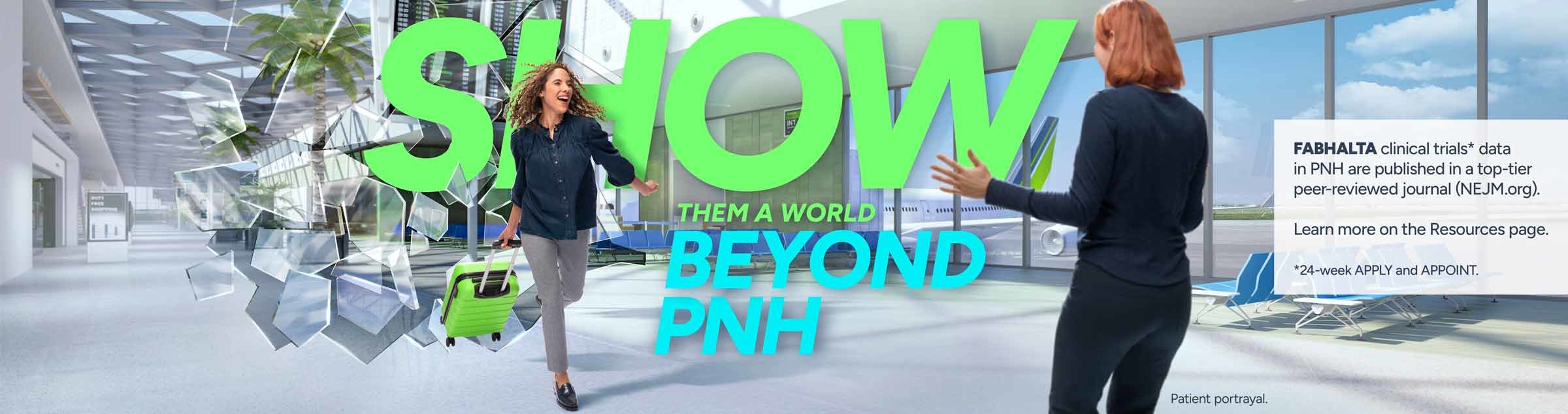 Show them a world beyond PNH.