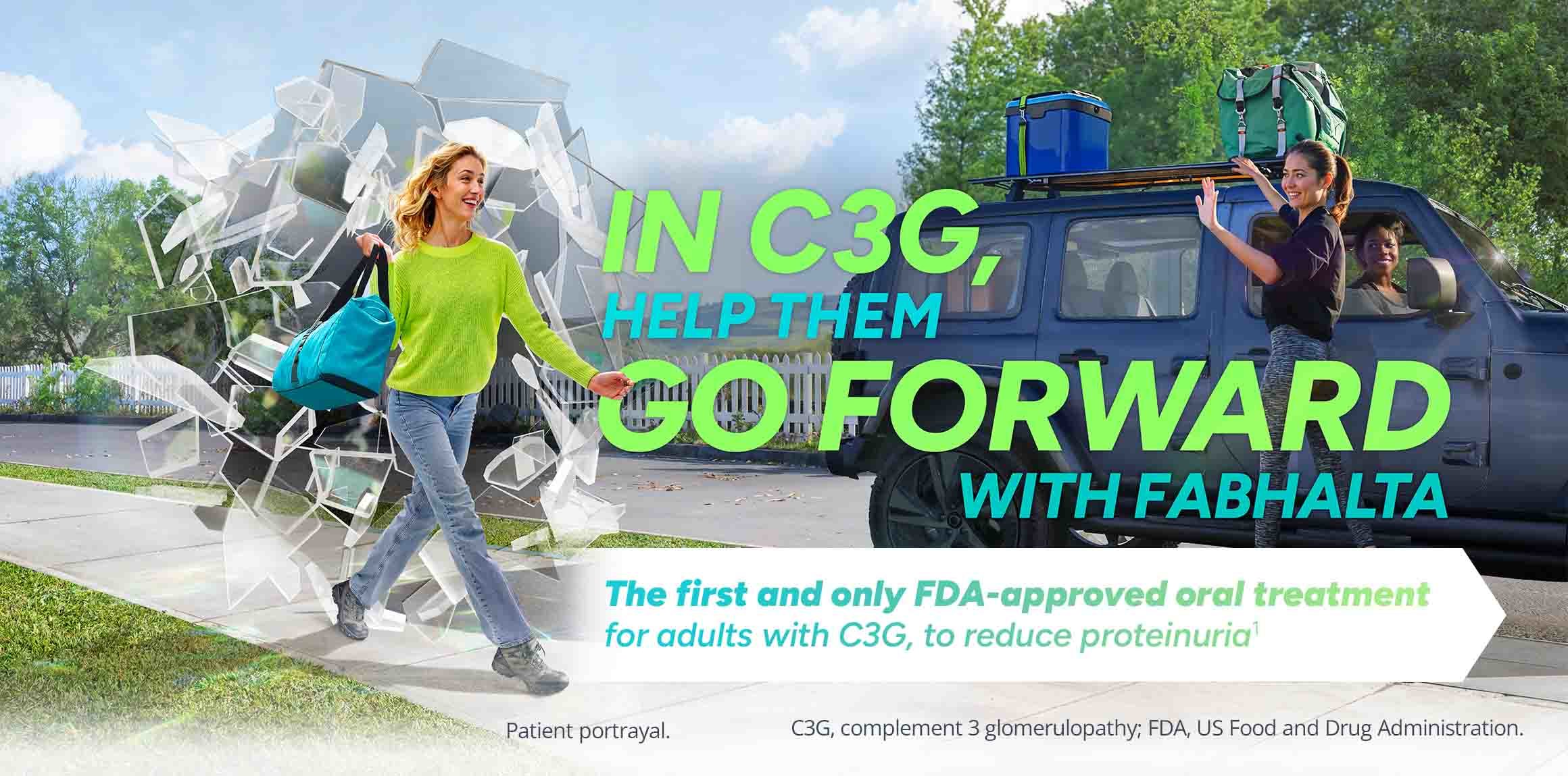 In C3G, help them go forward with FABHALTA. The first and only FDA-approved oral treatment for adults with C3G, to reduce proteinuria.